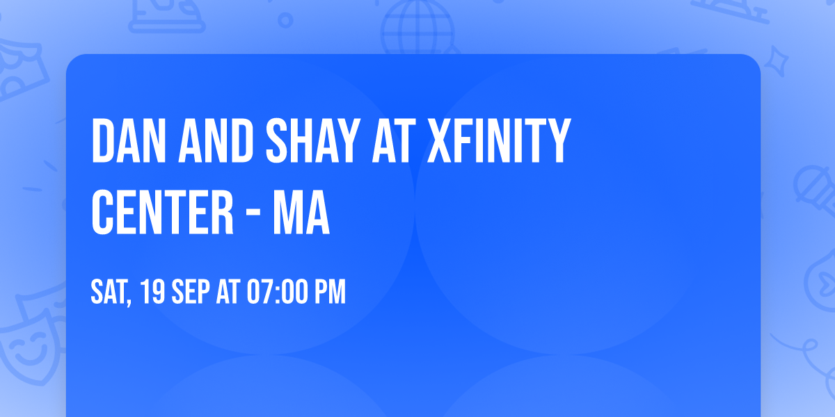 Dan and Shay at Xfinity Center - MA
