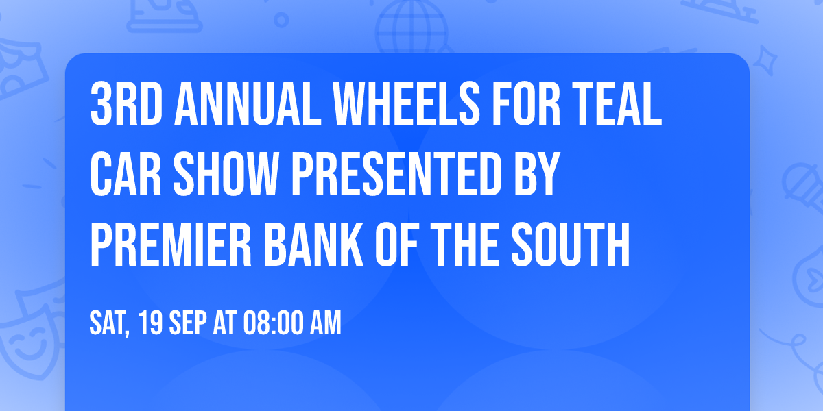 3rd Annual Wheels for Teal Car Show Presented by Premier Bank of the South