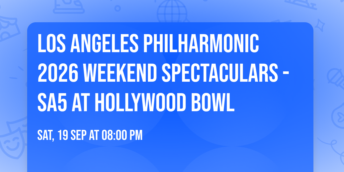 Los Angeles Philharmonic 2026 Weekend Spectaculars - SA5 at Hollywood Bowl