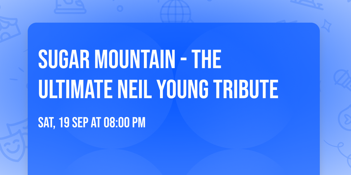 Sugar Mountain - The Ultimate Neil Young Tribute