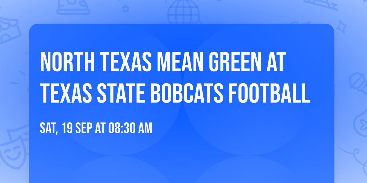 North Texas Mean Green at Texas State Bobcats Football