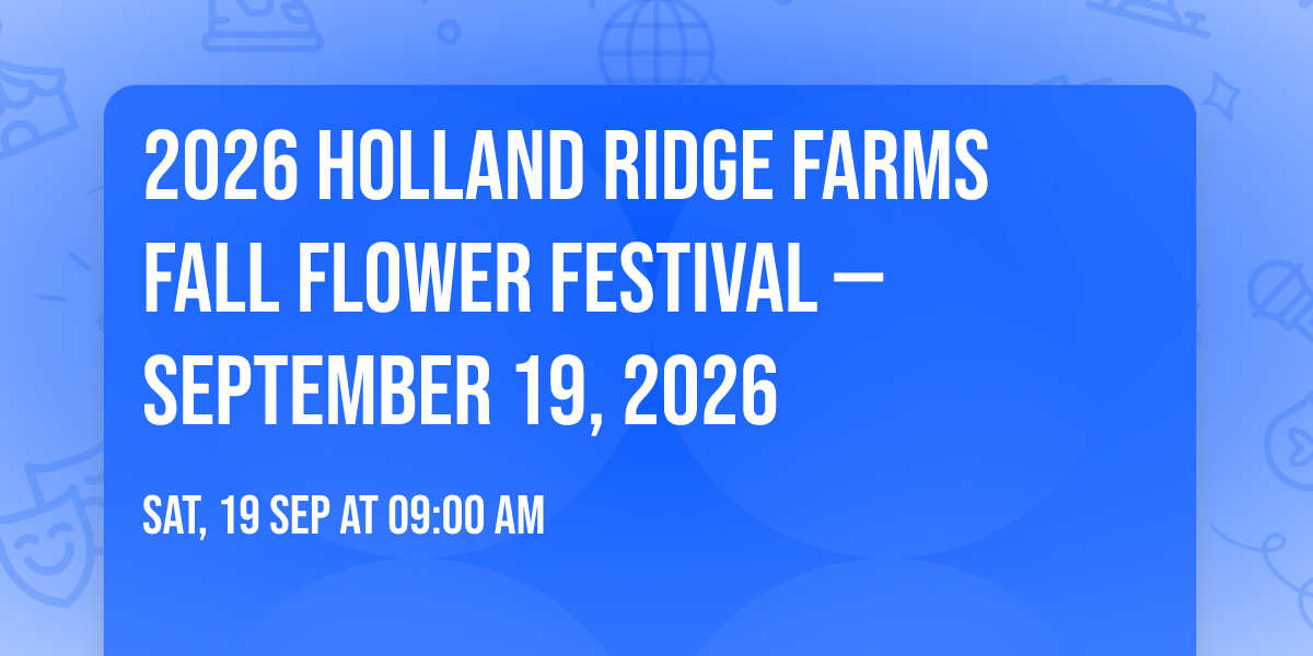 2026 Holland Ridge Farms Fall Flower Festival \u2014 September 19, 2026