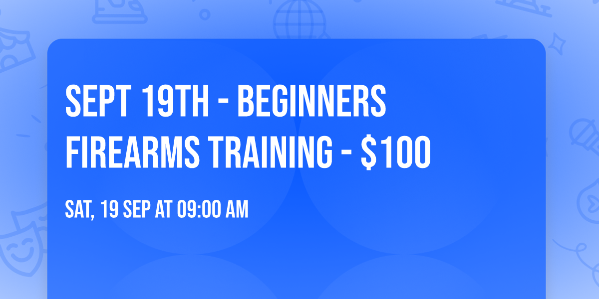 Sept 19th - Beginners Firearms Training - $100