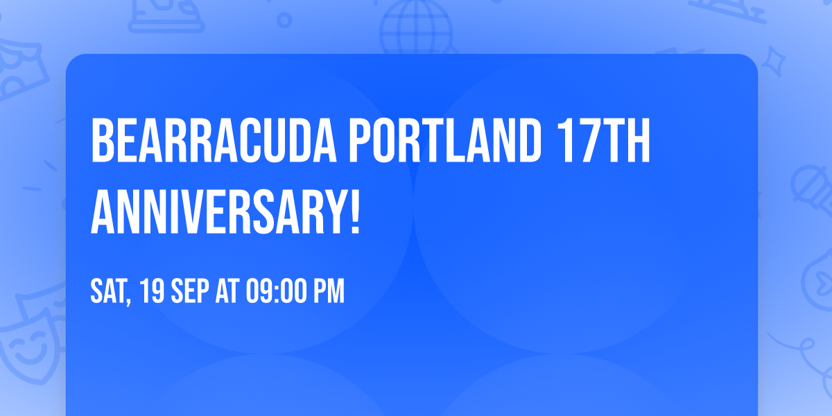 Bearracuda Portland 17th Anniversary!