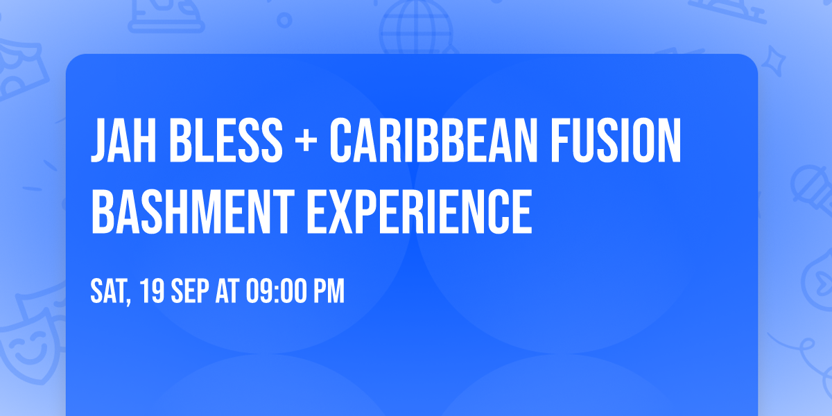 JAH BLESS + CARIBBEAN FUSION BASHMENT EXPERIENCE