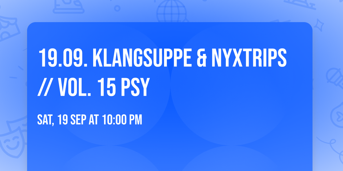 19.09. Klangsuppe & NYXTRIPS \/\/ Vol. 15 Psy