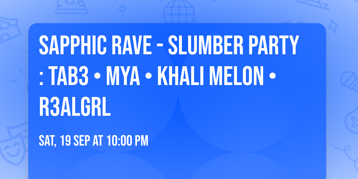 Sapphic Rave - Slumber Party: TAB3 \u2022 Mya \u2022 Khali Melon \u2022 r3algrl