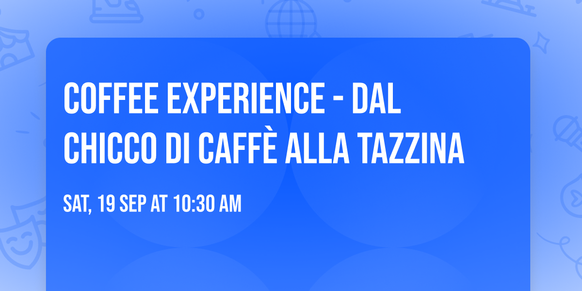 Coffee Experience - Dal chicco di caff\u00e8 alla tazzina