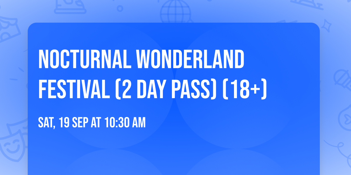 Nocturnal Wonderland Festival (2 Day Pass) (18+)