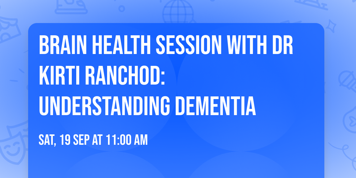 Brain Health Session with Dr Kirti Ranchod: Understanding Dementia
