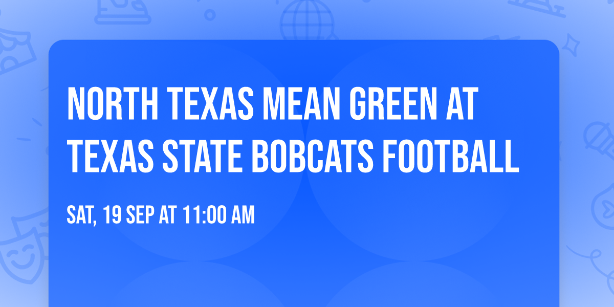 North Texas Mean Green at Texas State Bobcats Football