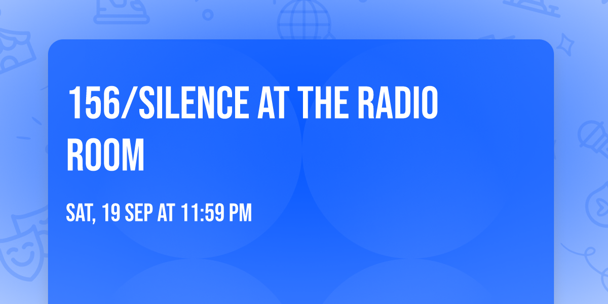 156\/Silence at The Radio Room