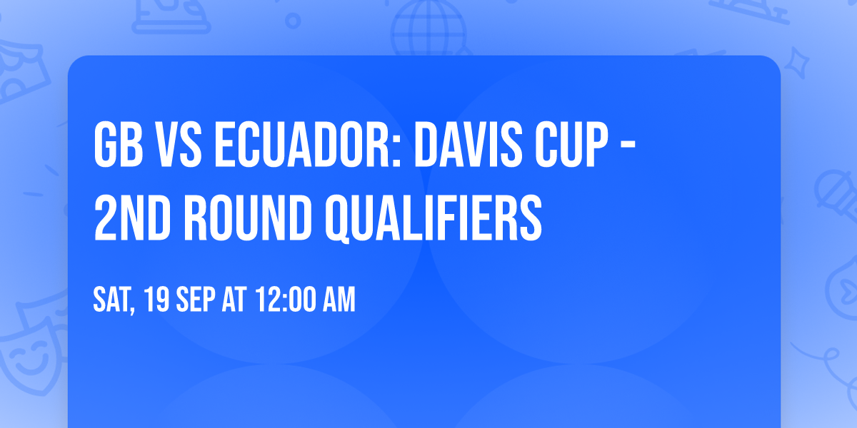GB vs Ecuador: Davis Cup - 2nd Round Qualifiers