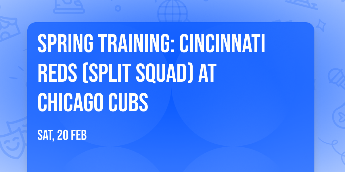 Spring Training: Cincinnati Reds (Split Squad) at Chicago Cubs