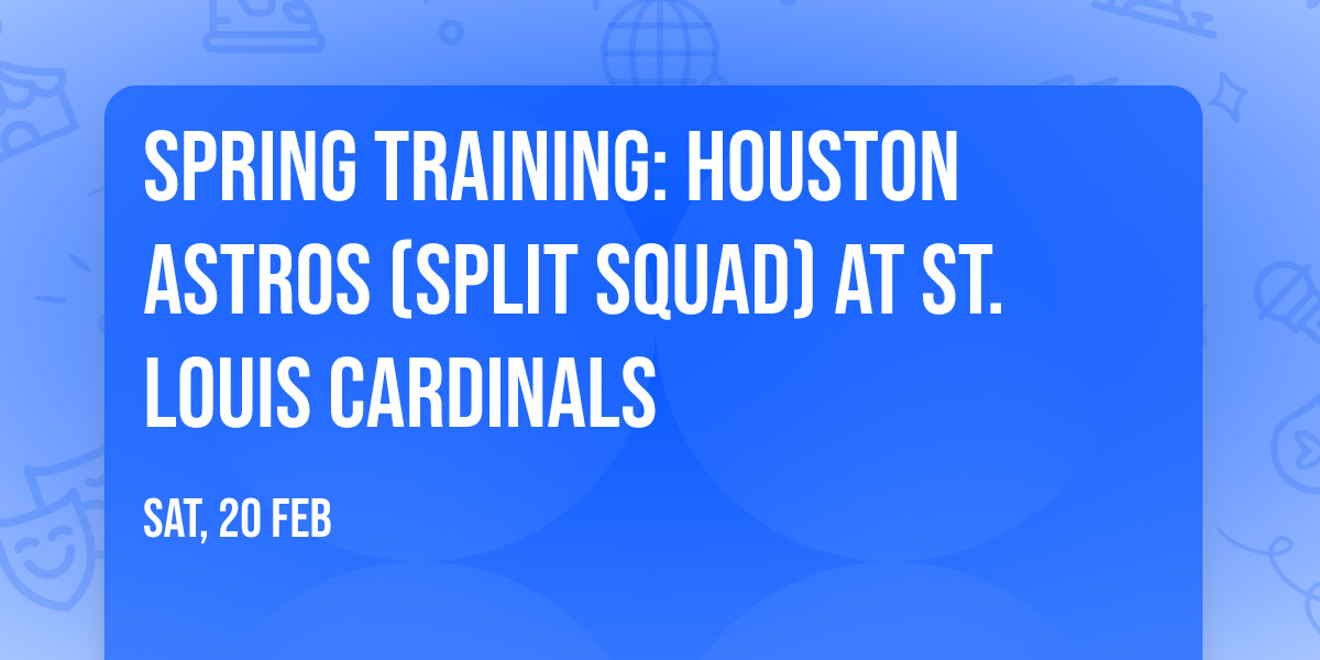 Spring Training: Houston Astros (Split Squad) at St. Louis Cardinals