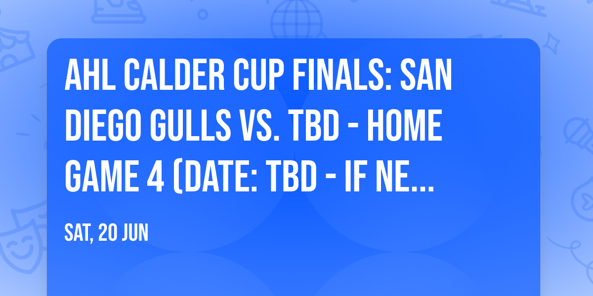 AHL Calder Cup Finals: San Diego Gulls vs. TBD - Home Game 4 (Date: TBD - If Necessary)