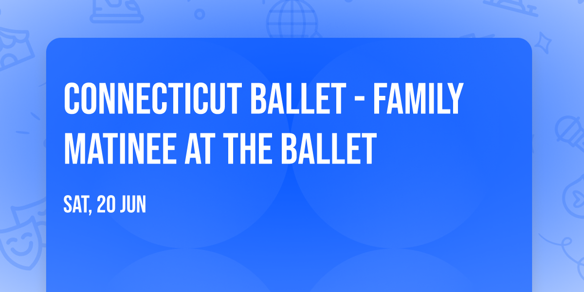 Connecticut Ballet - Family Matinee at the Ballet