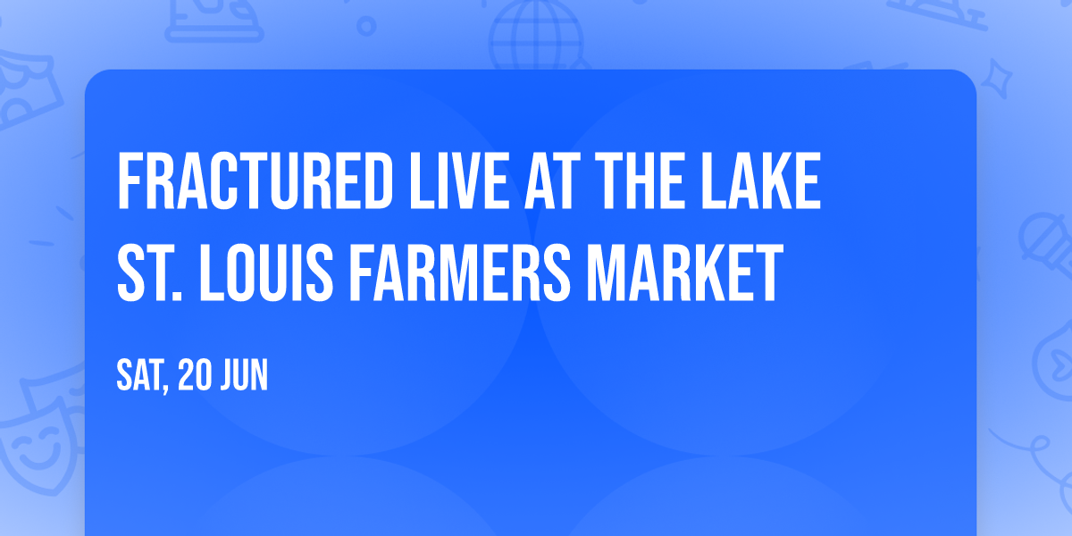 Fractured live at the Lake St. Louis Farmers Market