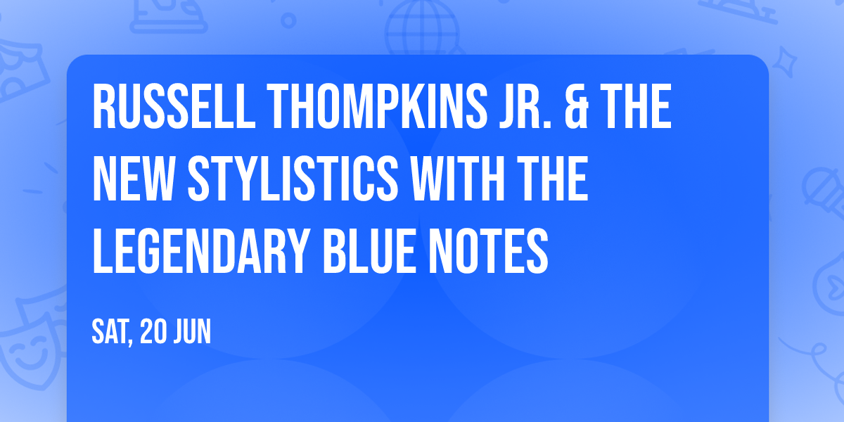 Russell Thompkins Jr. & The New Stylistics with The Legendary Blue Notes