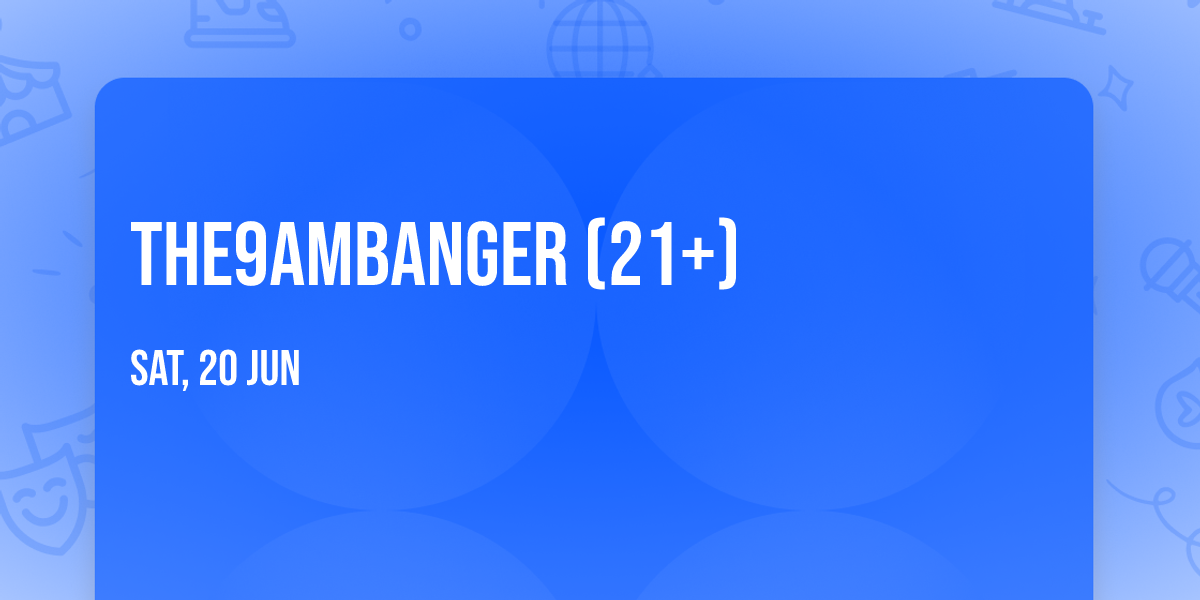 The9amBanger (21+)
