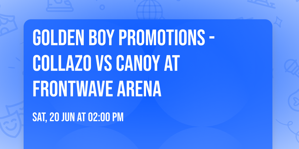 Golden Boy Promotions - Collazo vs Canoy at Frontwave Arena