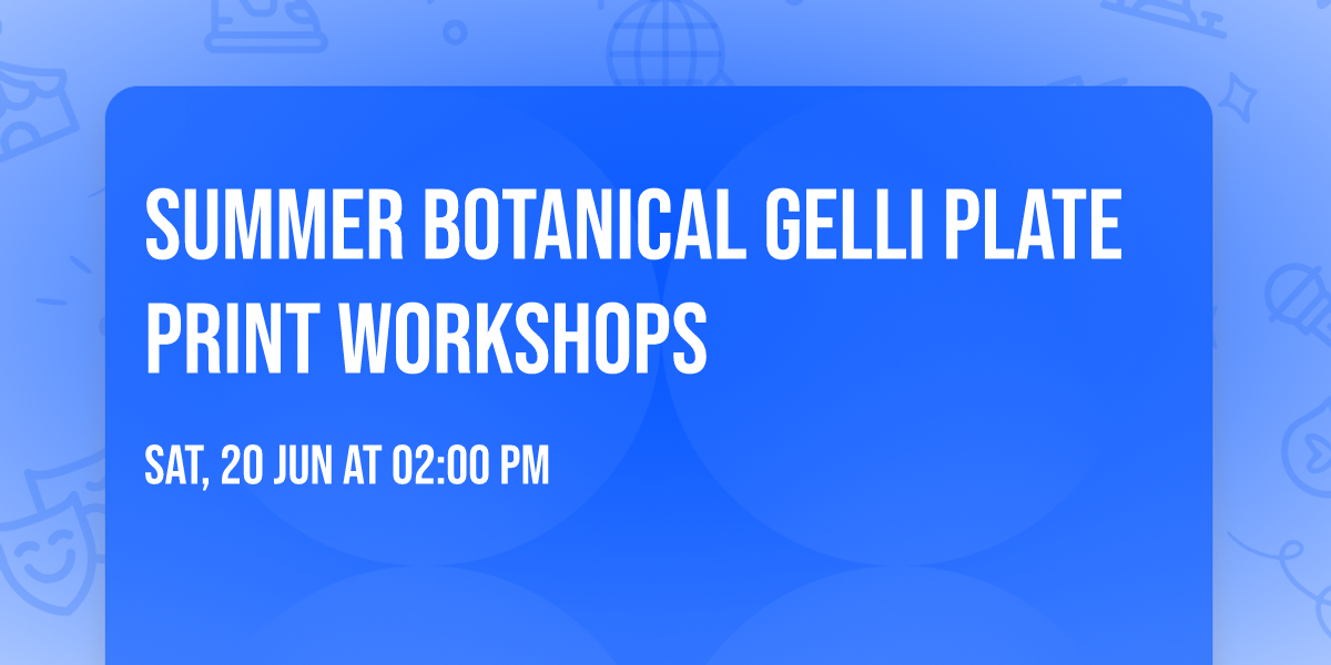 Summer Botanical Gelli Plate Print Workshops