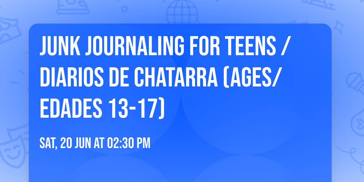 Junk Journaling for Teens \/ Diarios de Chatarra (Ages\/Edades 13-17)