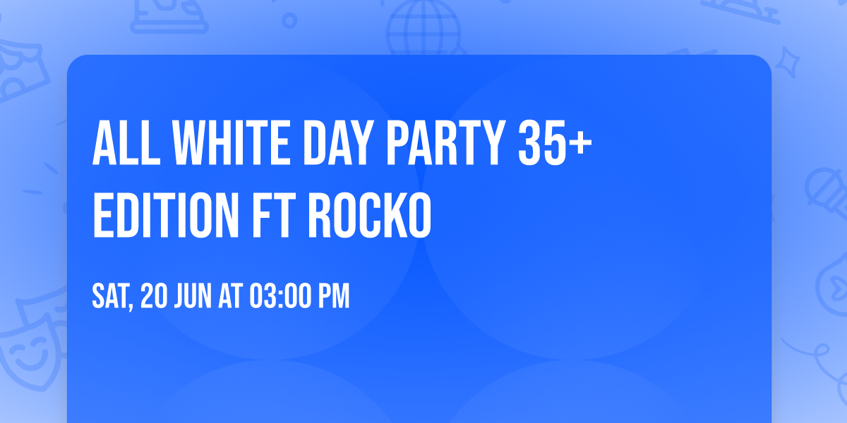 All White Day Party 35+ Edition ft Rocko