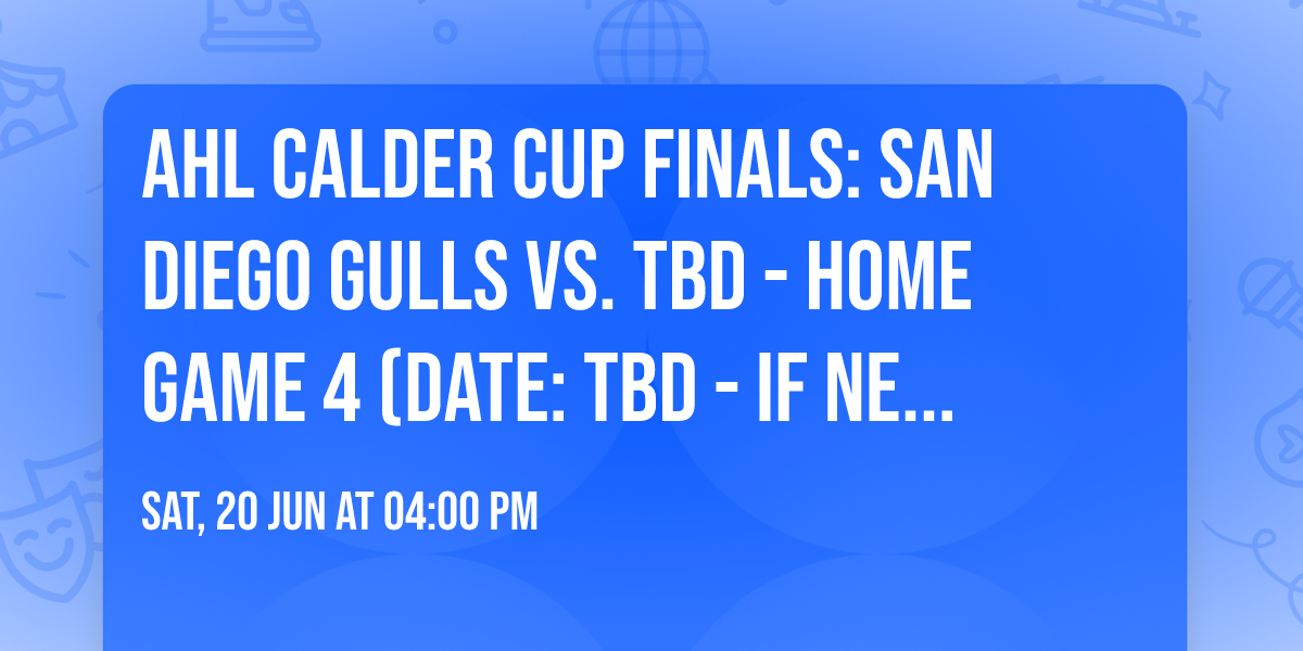 AHL Calder Cup Finals: San Diego Gulls vs. TBD - Home Game 4 (Date: TBD - If Necessary)