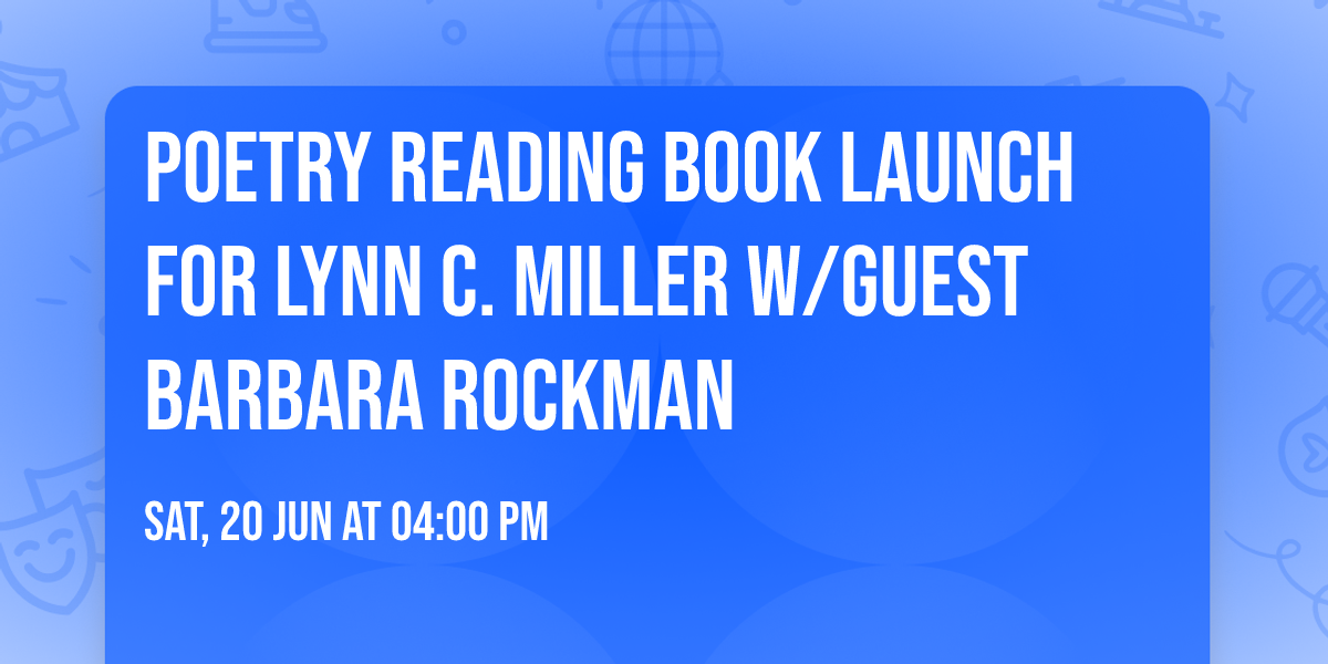 Poetry Reading Book Launch for Lynn C. Miller w\/guest Barbara Rockman 