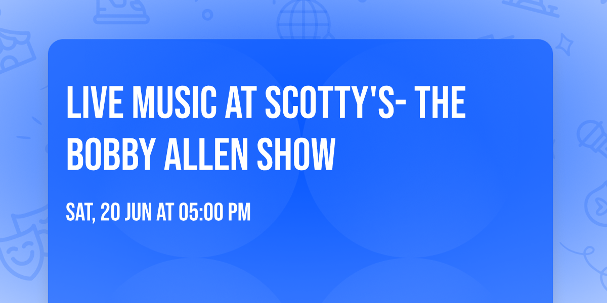 Live Music at Scotty's- The Bobby Allen Show