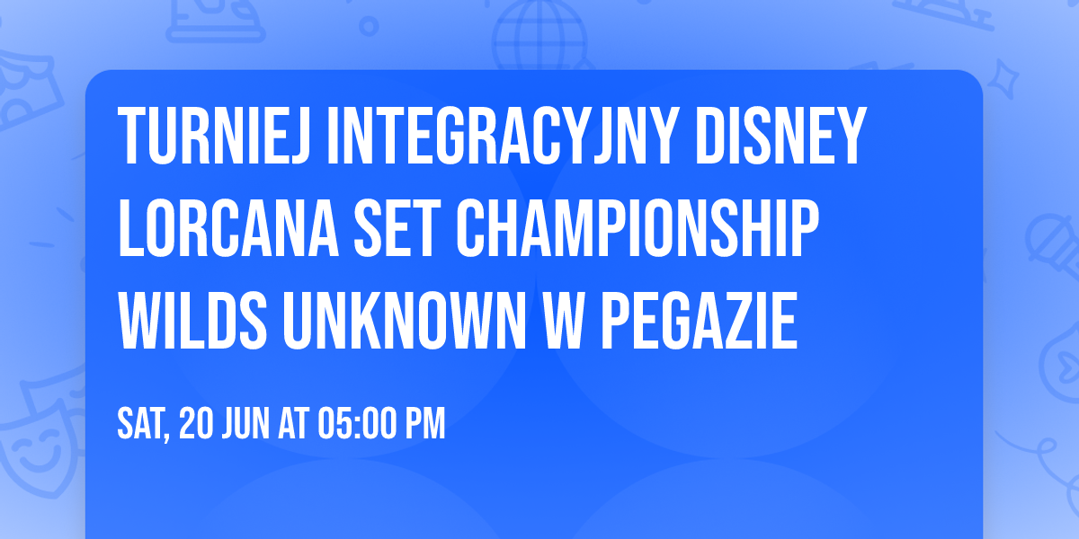 Turniej Integracyjny Disney Lorcana Set Championship Wilds Unknown w Pegazie