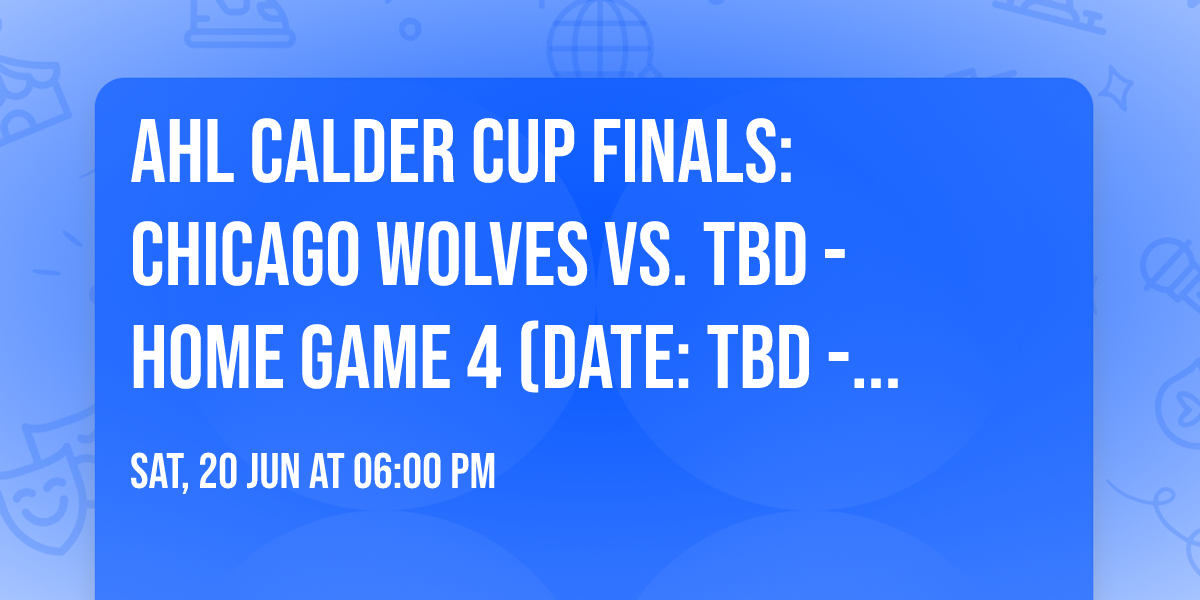 AHL Calder Cup Finals: Chicago Wolves vs. TBD - Home Game 4 (Date: TBD - If Necessary)