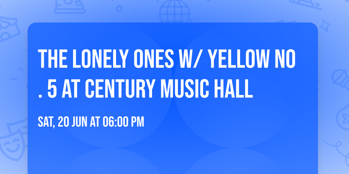 The Lonely Ones w\/ Yellow No. 5 at Century Music Hall
