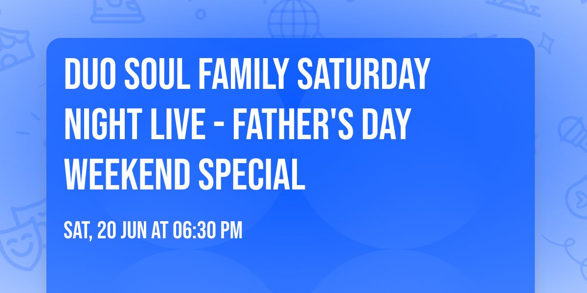 Duo Soul Family Saturday Night Live - Father's Day Weekend Special