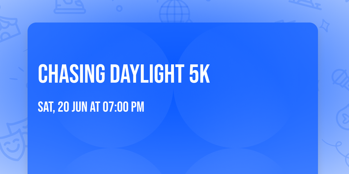 Chasing Daylight 5K