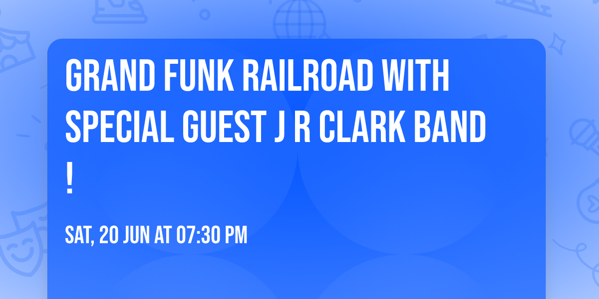 Grand Funk Railroad with special guest J R Clark Band!