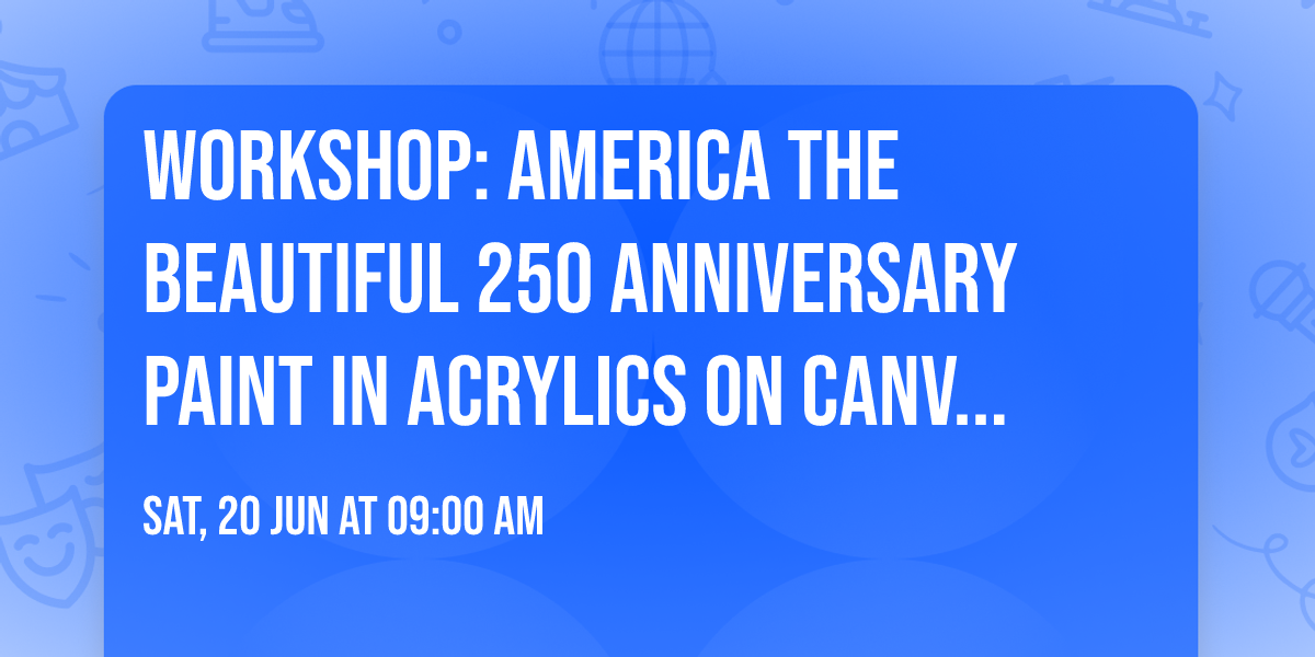 Workshop: America The Beautiful 250 Anniversary paint in acrylics on canvas with Malu Garza
