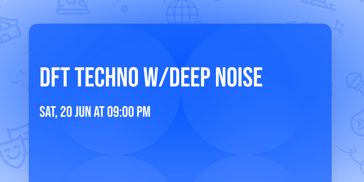 DFT TECHNO w\/DEEP NOISE