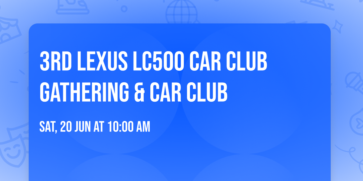3rd Lexus LC500 Car Club Gathering & Car Club