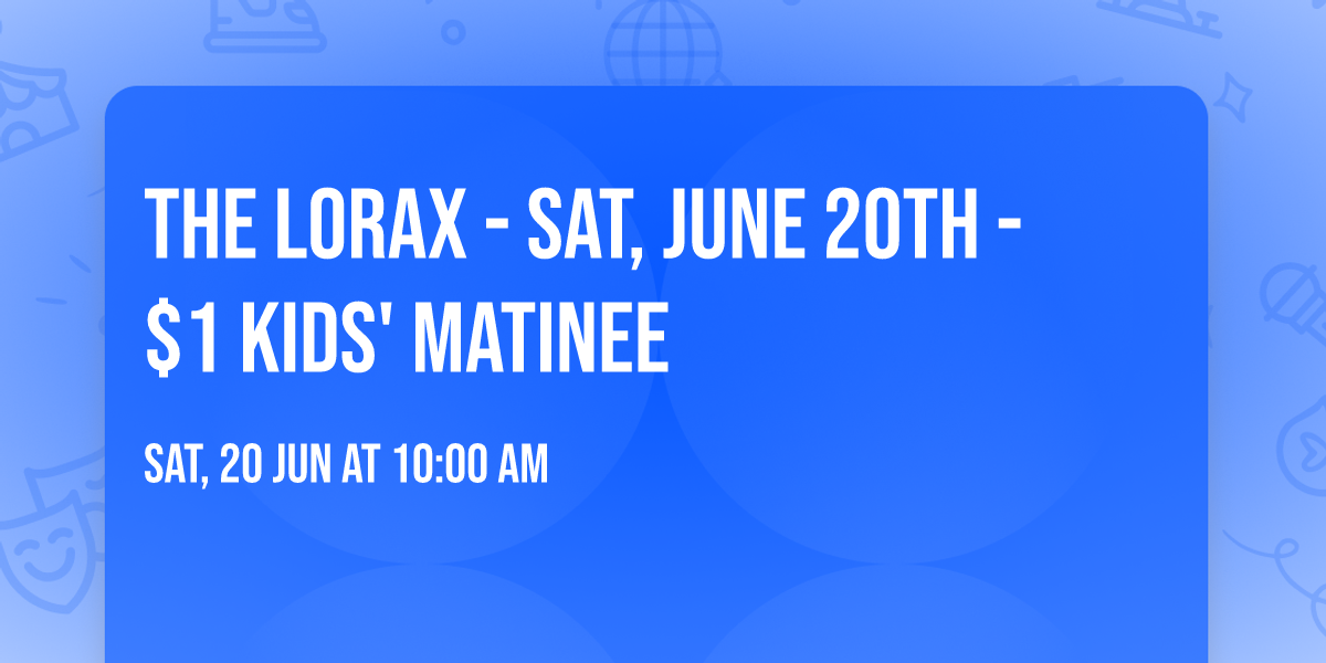 THE LORAX - Sat, June 20th - $1 Kids' Matinee