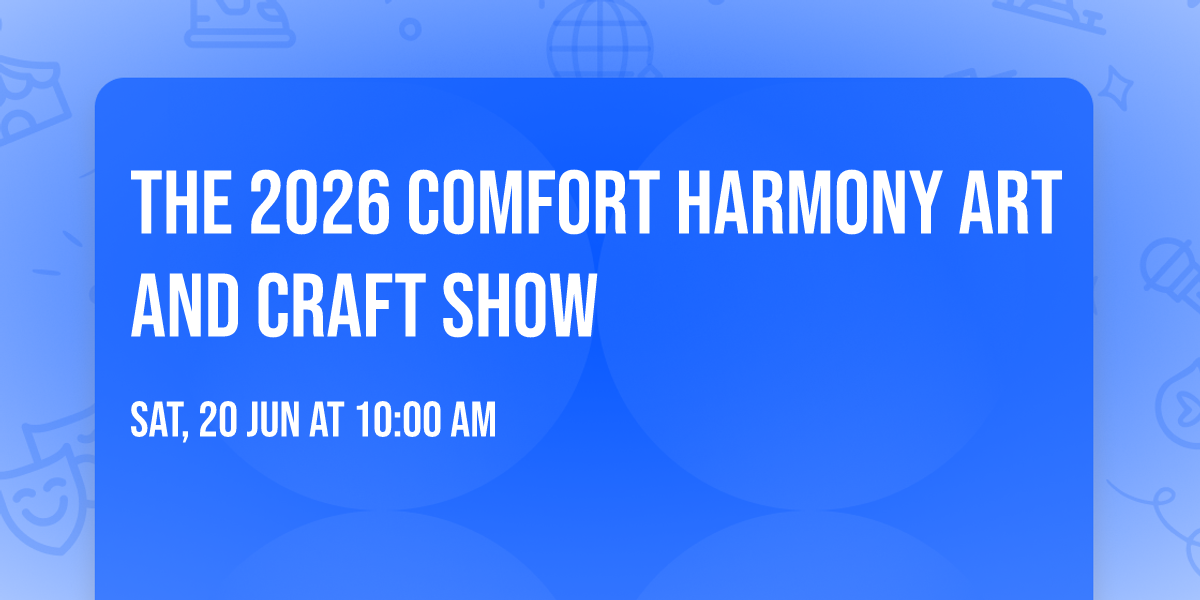The 2026 Comfort Harmony Art and Craft Show