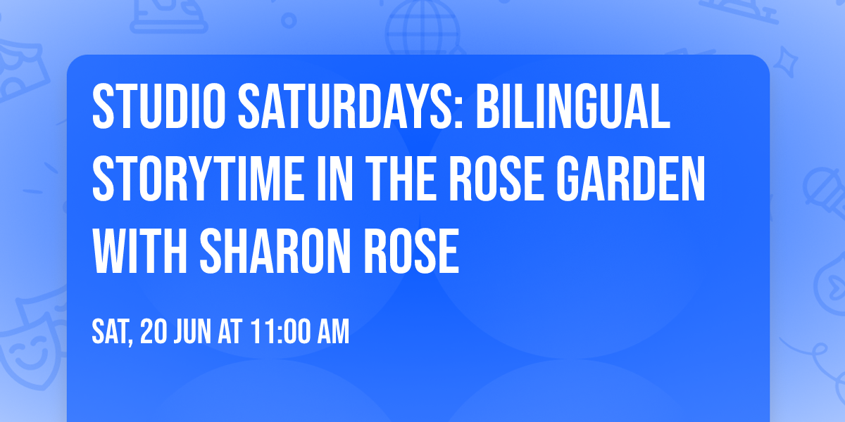 Studio Saturdays: Bilingual Storytime in the Rose Garden with Sharon Rose
