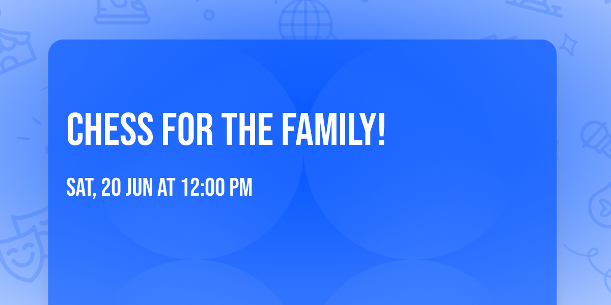 Chess for the family!