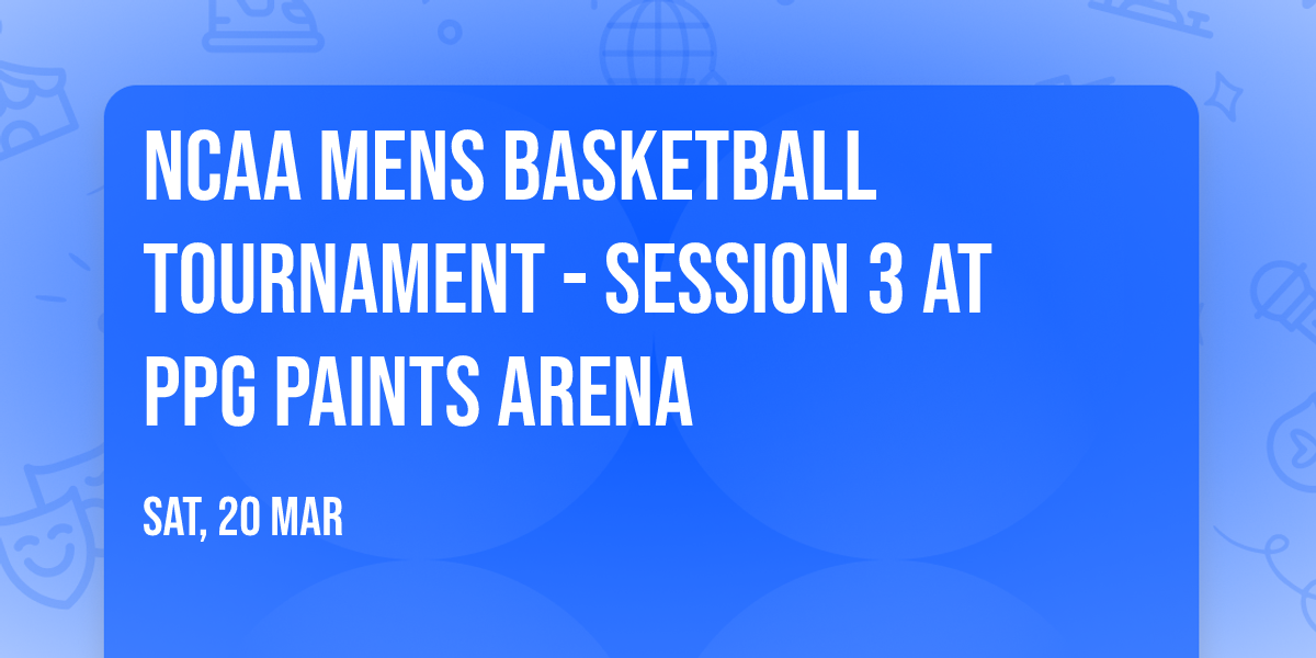 NCAA Mens Basketball Tournament - Session 3 at PPG Paints Arena