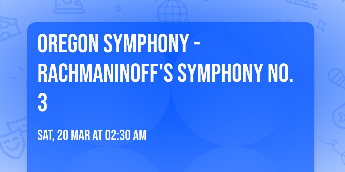 Oregon Symphony - Rachmaninoff's Symphony No. 3