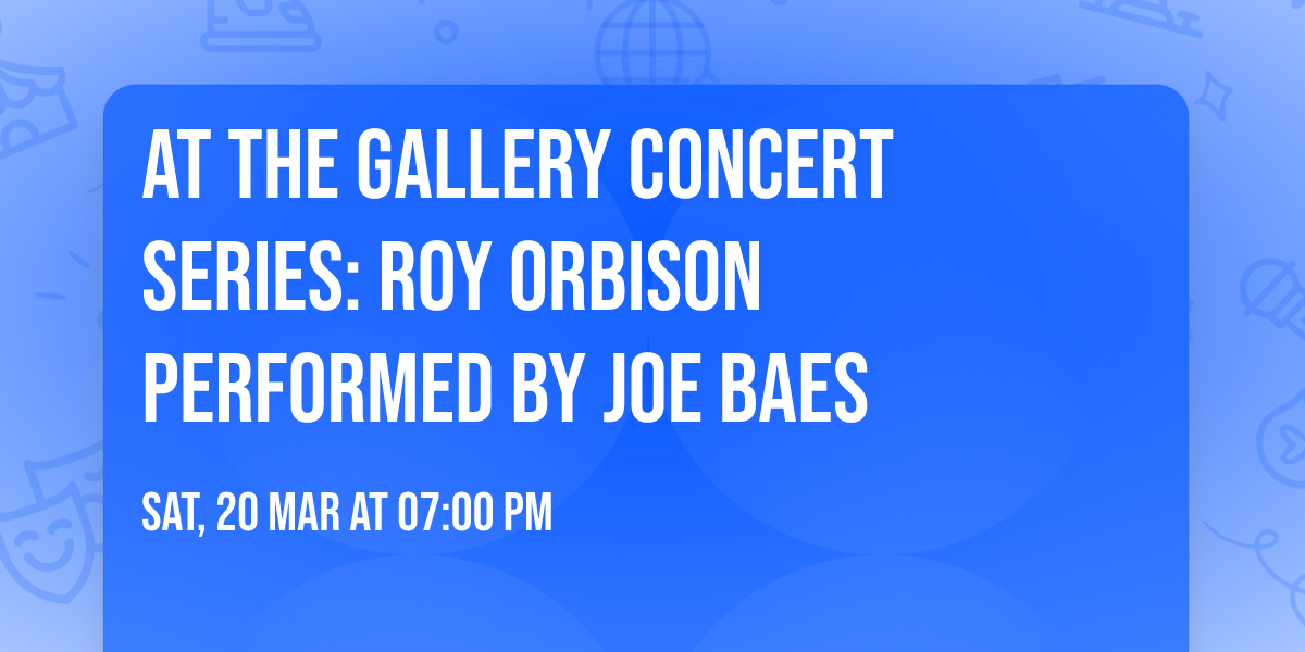 At the Gallery Concert Series: Roy Orbison performed by Joe Baes