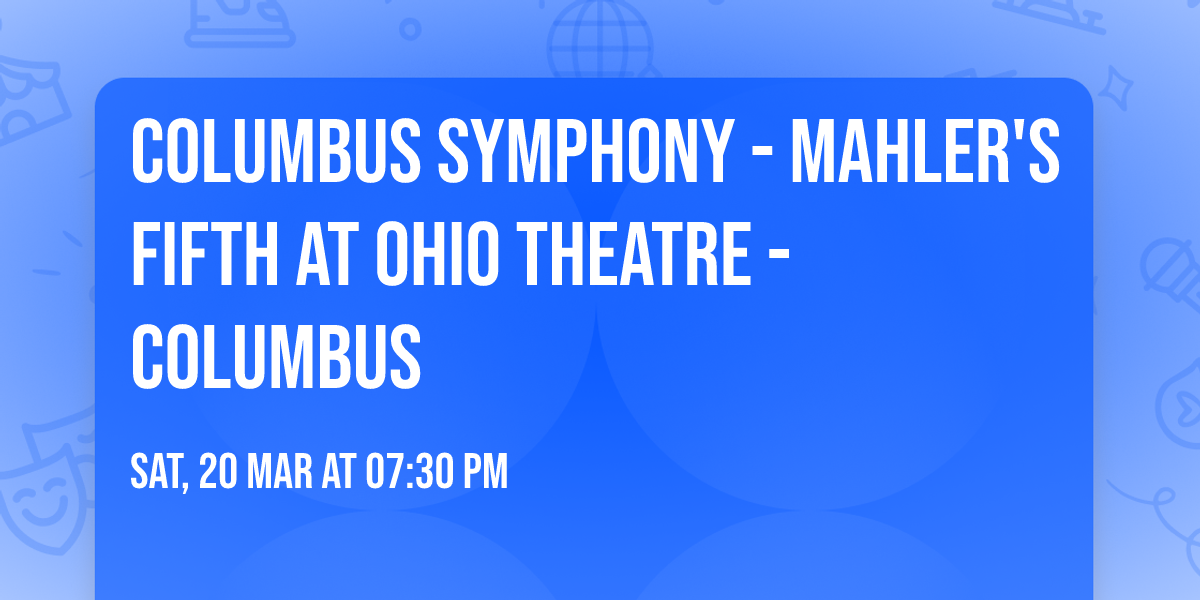 Columbus Symphony - Mahler's Fifth at Ohio Theatre - Columbus