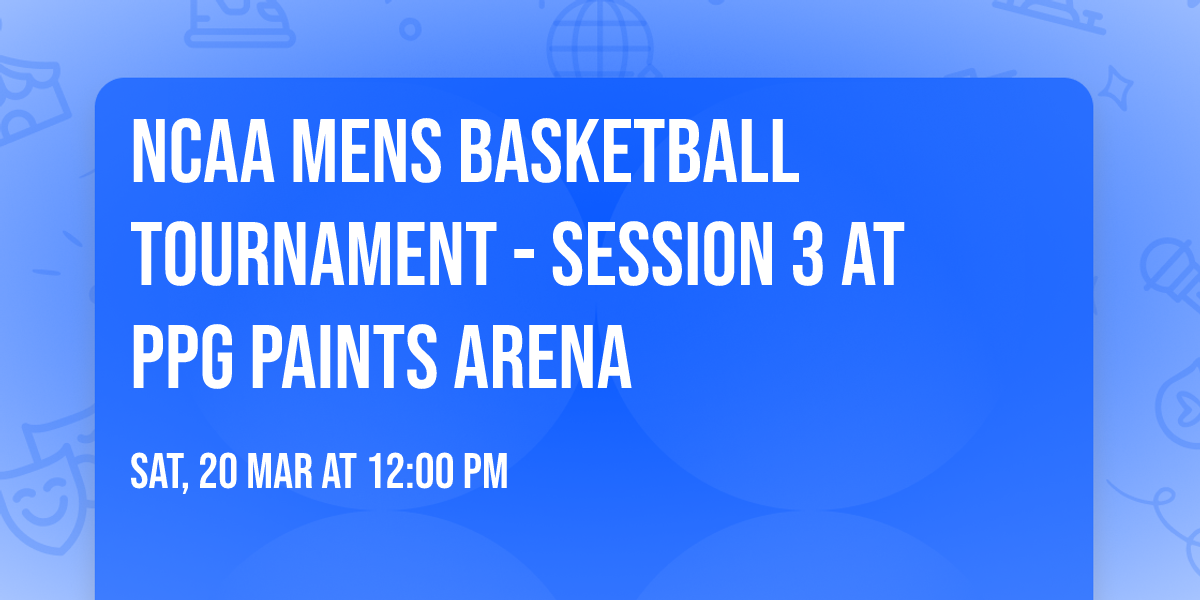 NCAA Mens Basketball Tournament - Session 3 at PPG Paints Arena