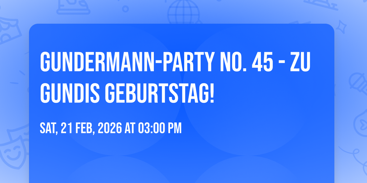 Gundermann-Party No. 45 - zu Gundis Geburtstag! 